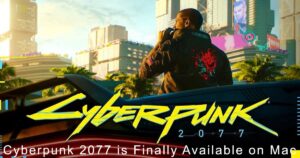 Cyberpunk 2077 is Finally Available on Mac