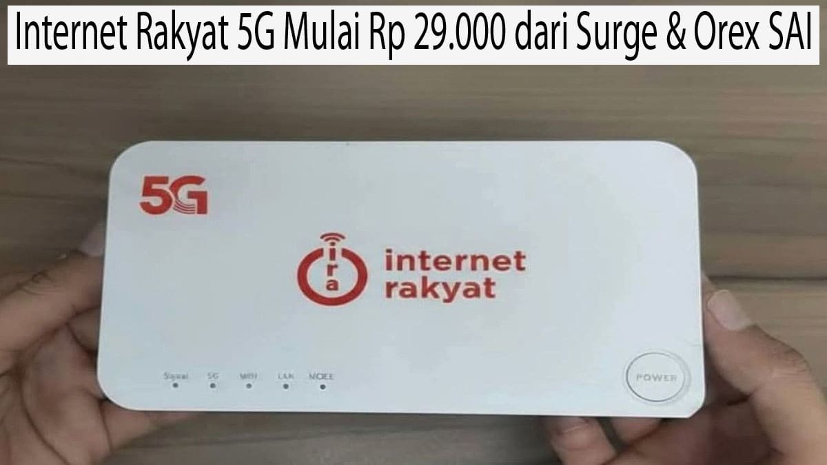 Internet Rakyat 5G Mulai Rp 29.000 dari Surge & Orex SAI
