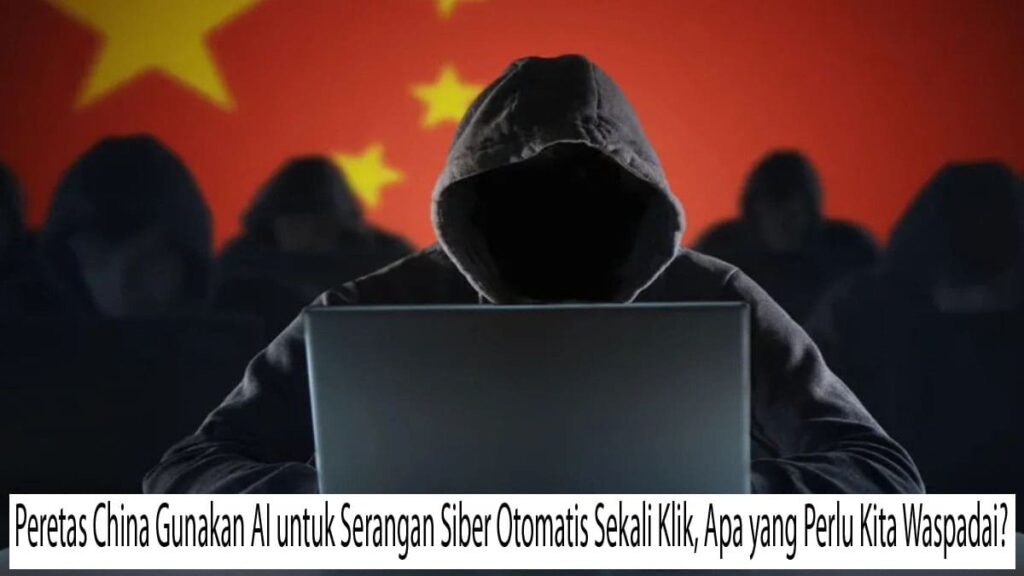 Peretas China Gunakan AI untuk Serangan Siber Otomatis Sekali Klik