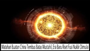Matahari Buatan China Tembus Batas Mustahil